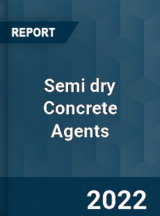 Semi dry Concrete Agents Market