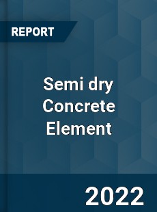 Semi dry Concrete Element Market