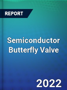 Semiconductor Butterfly Valve Market