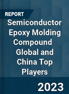 Semiconductor Epoxy Molding Compound Global and China Top Players Market