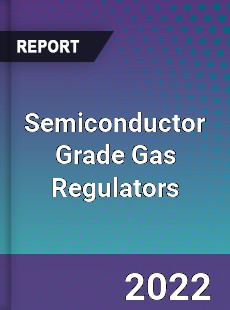 Semiconductor Grade Gas Regulators Market