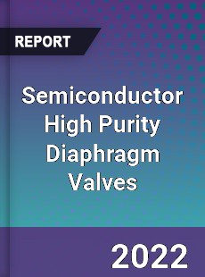 Semiconductor High Purity Diaphragm Valves Market