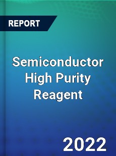 Semiconductor High Purity Reagent Market