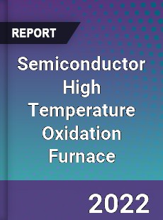 Semiconductor High Temperature Oxidation Furnace Market