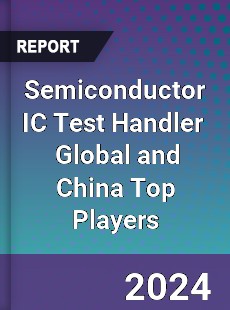 Semiconductor IC Test Handler Global and China Top Players Market