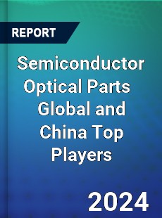 Semiconductor Optical Parts Global and China Top Players Market