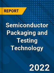 Semiconductor Packaging and Testing Technology Market