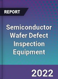 Semiconductor Wafer Defect Inspection Equipment Market