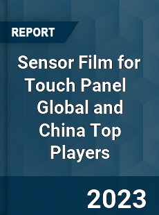 Sensor Film for Touch Panel Global and China Top Players Market