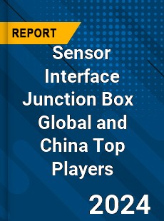 Sensor Interface Junction Box Global and China Top Players Market