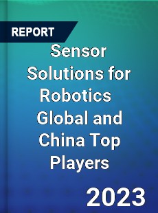 Sensor Solutions for Robotics Global and China Top Players Market