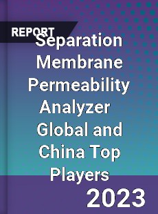 Separation Membrane Permeability Analyzer Global and China Top Players Market