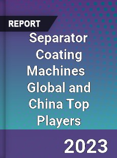 Separator Coating Machines Global and China Top Players Market