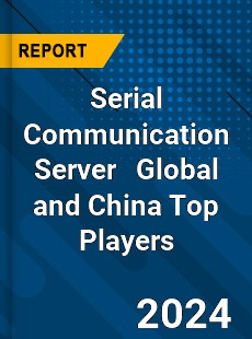 Serial Communication Server Global and China Top Players Market