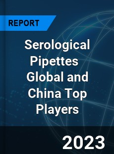 Serological Pipettes Global and China Top Players Market