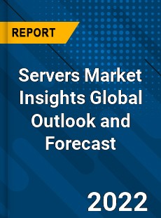 Servers Market Insights Global Outlook and Forecast