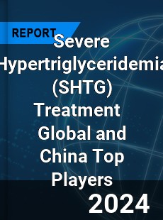 Severe Hypertriglyceridemia Treatment Global and China Top Players Market