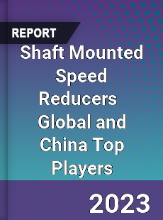 Shaft Mounted Speed Reducers Global and China Top Players Market