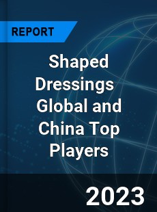 Shaped Dressings Global and China Top Players Market
