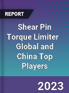 Shear Pin Torque Limiter Global and China Top Players Market