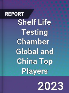 Shelf Life Testing Chamber Global and China Top Players Market