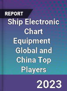 Ship Electronic Chart Equipment Global and China Top Players Market