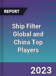 Ship Filter Global and China Top Players Market