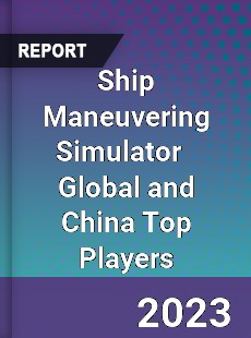 Ship Maneuvering Simulator Global and China Top Players Market