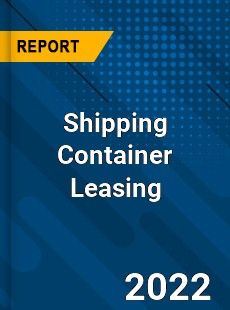 Shipping Container Leasing Market