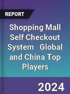 Shopping Mall Self Checkout System Global and China Top Players Market