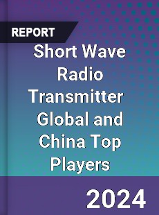 Short Wave Radio Transmitter Global and China Top Players Market