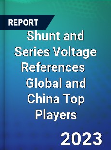 Shunt and Series Voltage References Global and China Top Players Market