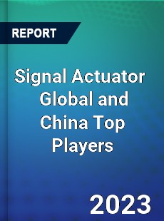 Signal Actuator Global and China Top Players Market