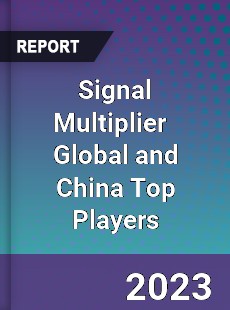 Signal Multiplier Global and China Top Players Market