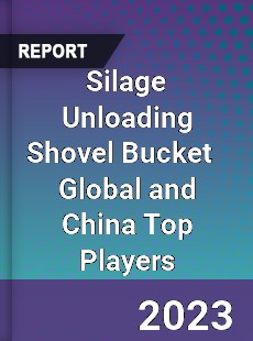 Silage Unloading Shovel Bucket Global and China Top Players Market