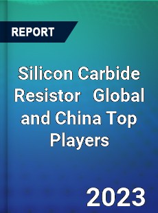 Silicon Carbide Resistor Global and China Top Players Market