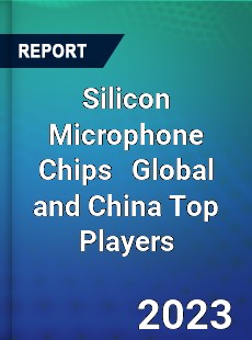 Silicon Microphone Chips Global and China Top Players Market