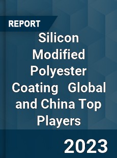 Silicon Modified Polyester Coating Global and China Top Players Market