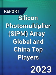 Silicon Photomultiplier Array Global and China Top Players Market