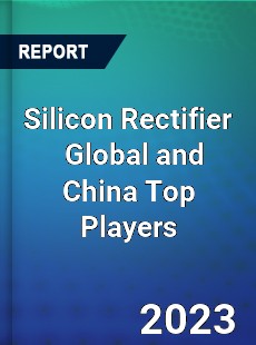 Silicon Rectifier Global and China Top Players Market