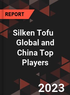 Silken Tofu Global and China Top Players Market