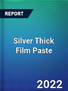 Silver Thick Film Paste Market