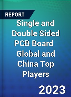 Single and Double Sided PCB Board Global and China Top Players Market