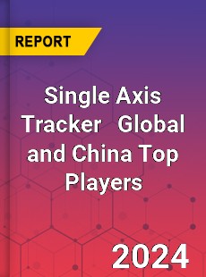 Single Axis Tracker Global and China Top Players Market