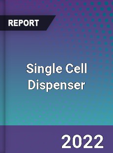 Single Cell Dispenser Market