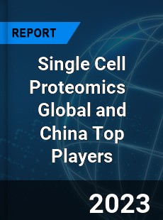 Single Cell Proteomics Global and China Top Players Market