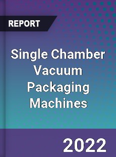 Single Chamber Vacuum Packaging Machines Market