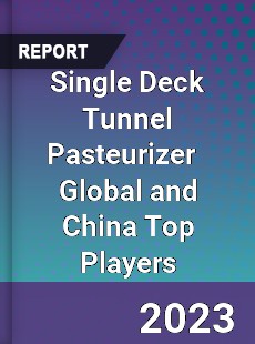 Single Deck Tunnel Pasteurizer Global and China Top Players Market