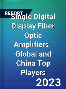 Single Digital Display Fiber Optic Amplifiers Global and China Top Players Market