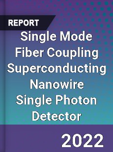 Single Mode Fiber Coupling Superconducting Nanowire Single Photon Detector Market